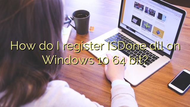 How do I register ISDone dll on Windows 10 64 bit?