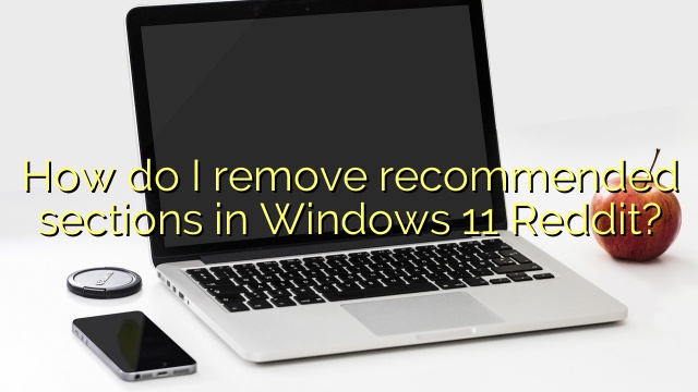 How do I remove recommended sections in Windows 11 Reddit?