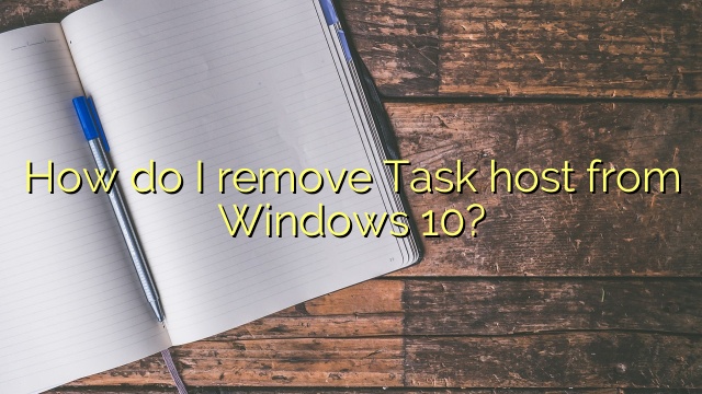 How do I remove Task host from Windows 10?