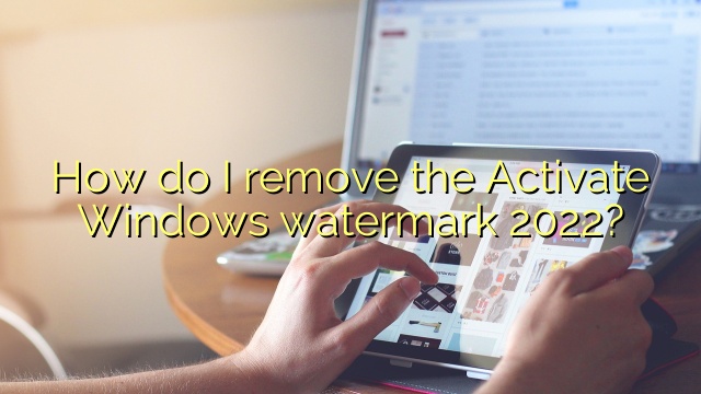 How do I remove the Activate Windows watermark 2022?