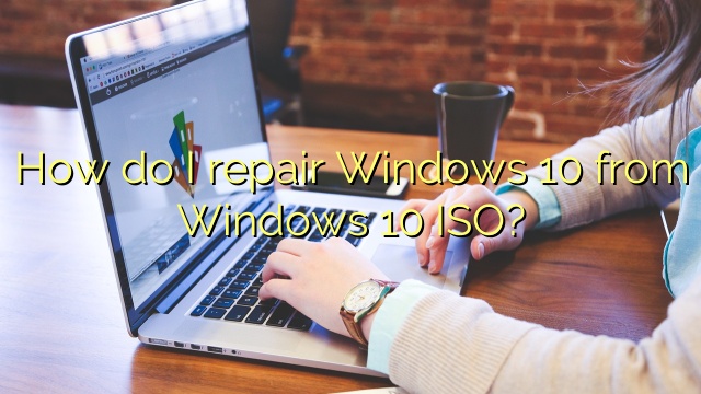How do I repair Windows 10 from Windows 10 ISO?