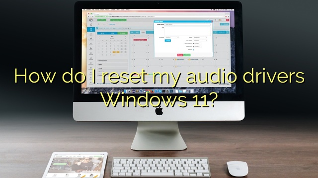 How do I reset my audio drivers Windows 11?