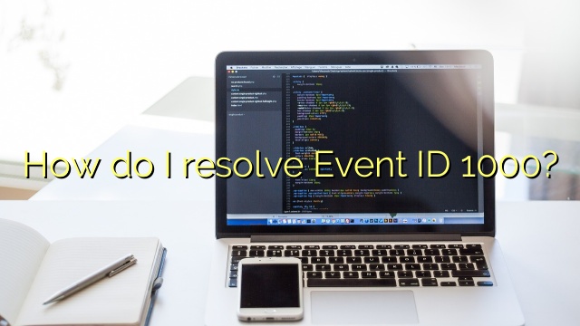 How do I resolve Event ID 1000?