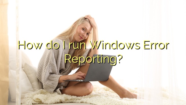 How do I run Windows Error Reporting?