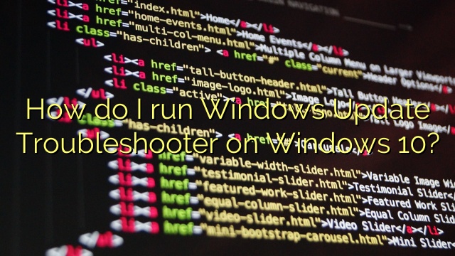 How do I run Windows Update Troubleshooter on Windows 10?