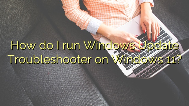 How do I run Windows Update Troubleshooter on Windows 11?