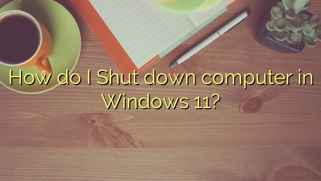 How do I Shut down computer in Windows 11?