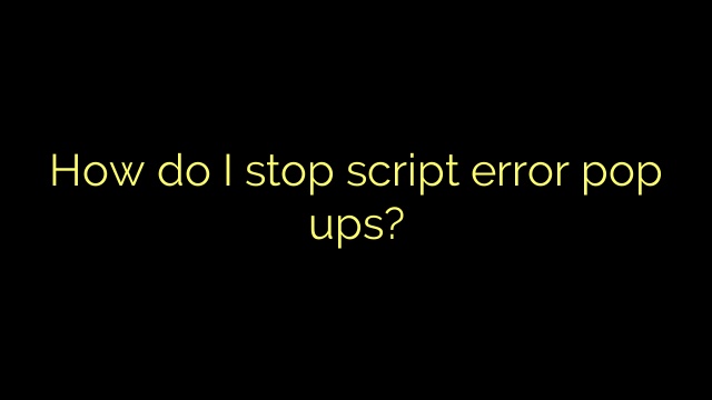 How do I stop script error pop ups?