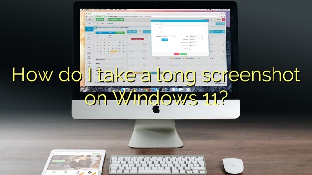 How do I take a long screenshot on Windows 11?