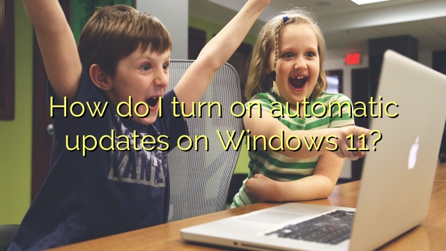 How do I turn on automatic updates on Windows 11?