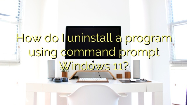 How do I uninstall a program using command prompt Windows 11?