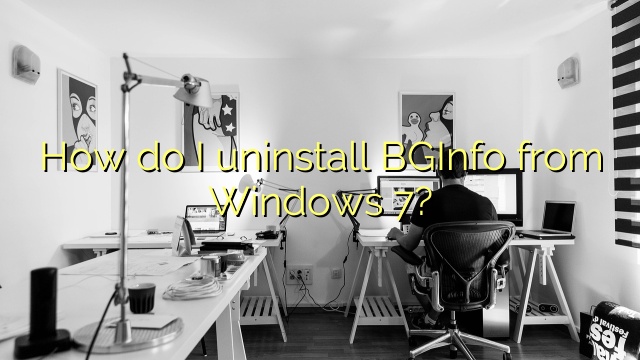 How do I uninstall BGInfo from Windows 7?