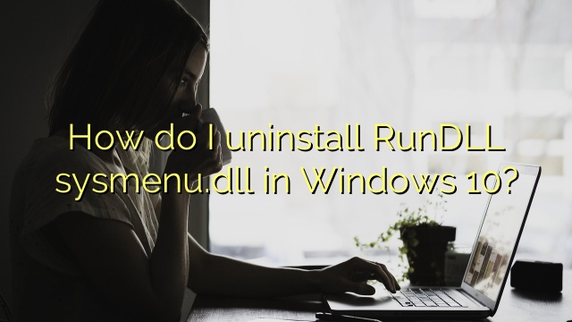 How do I uninstall RunDLL sysmenu.dll in Windows 10?