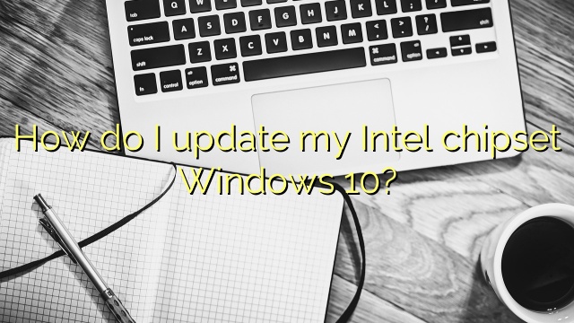 How do I update my Intel chipset Windows 10?