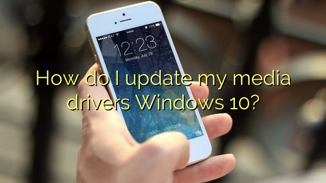 How do I update my media drivers Windows 10?