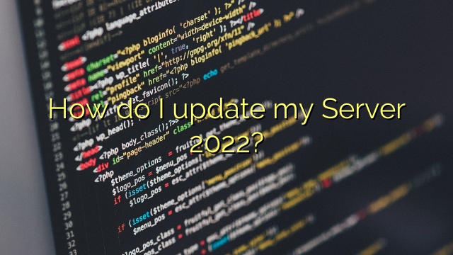 How do I update my Server 2022?