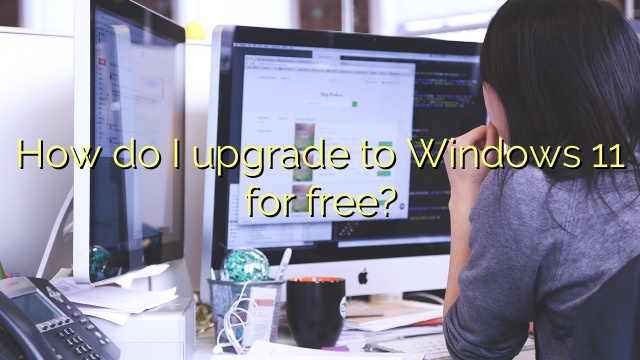 How do I upgrade to Windows 11 for free?