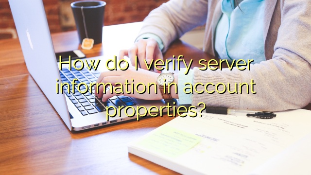 How do I verify server information in account properties?