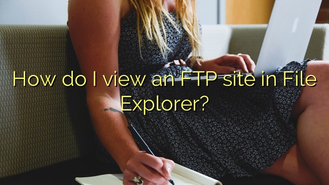 How do I view an FTP site in File Explorer?