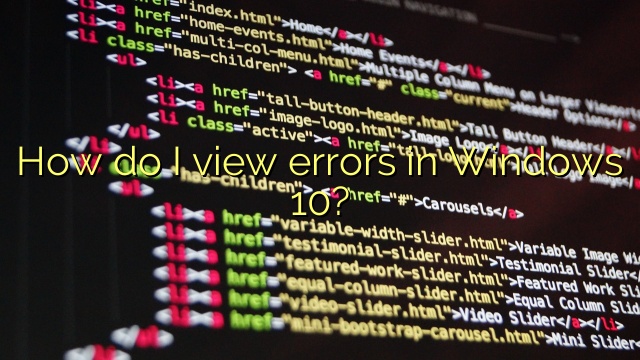 How do I view errors in Windows 10?