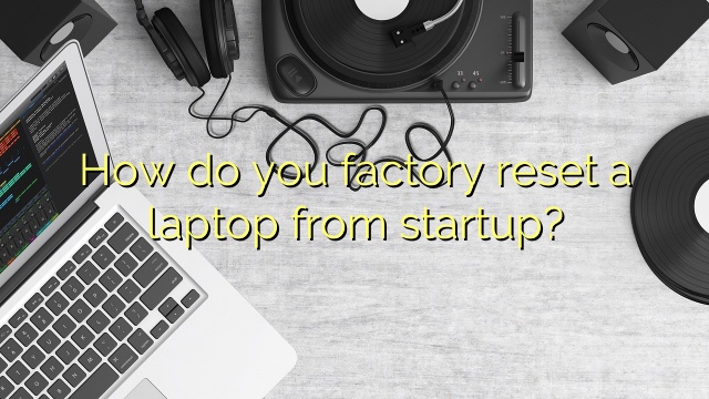 How do you factory reset a laptop from startup?