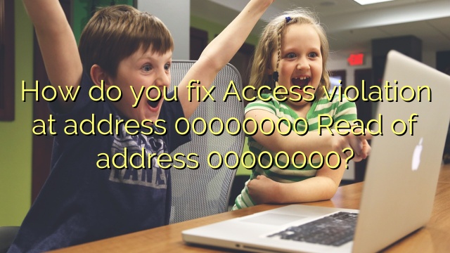 How do you fix Access violation at address 00000000 Read of address 00000000?