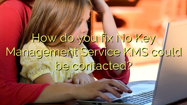 How do you fix No Key Management Service KMS could be contacted?