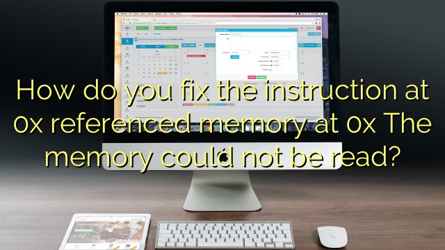 How do you fix the instruction at 0x referenced memory at 0x The memory could not be read?