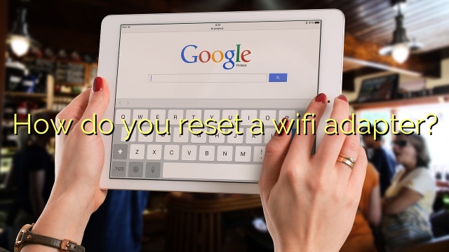 How do you reset a wifi adapter?