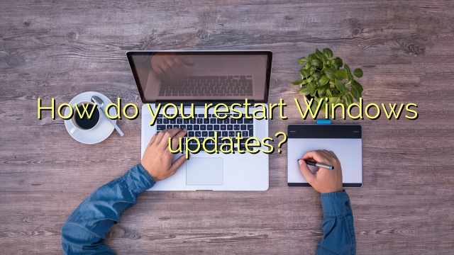 How do you restart Windows updates?
