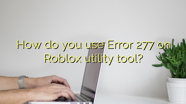 How do you use Error 277 on Roblox utility tool?