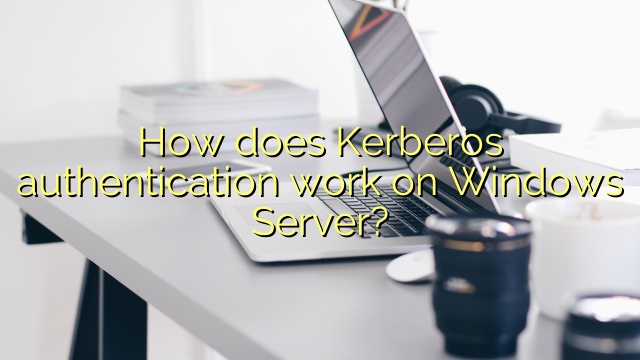 How does Kerberos authentication work on Windows Server?