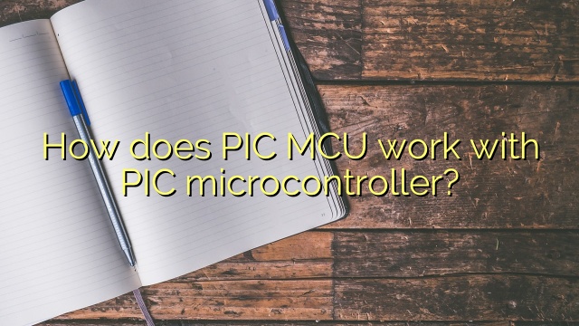 How does PIC MCU work with PIC microcontroller?