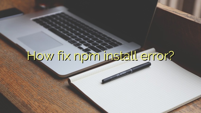 How fix npm install error?
