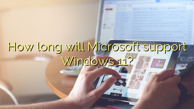 How long will Microsoft support Windows 11?