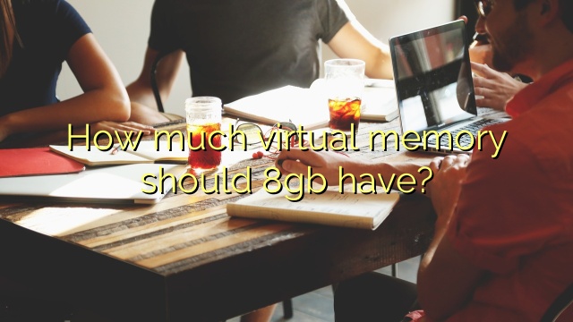 How much virtual memory should 8gb have?