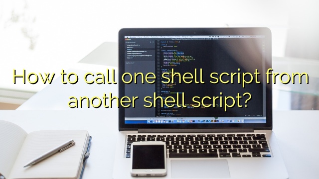How to call one shell script from another shell script?