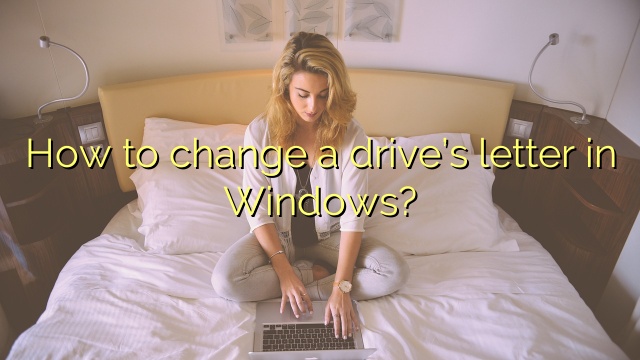 How to change a drive’s letter in Windows?