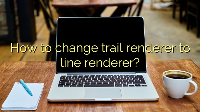 How to change trail renderer to line renderer?