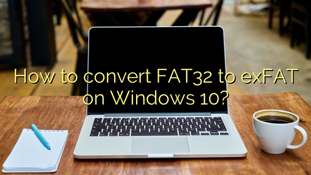 How to convert FAT32 to exFAT on Windows 10?