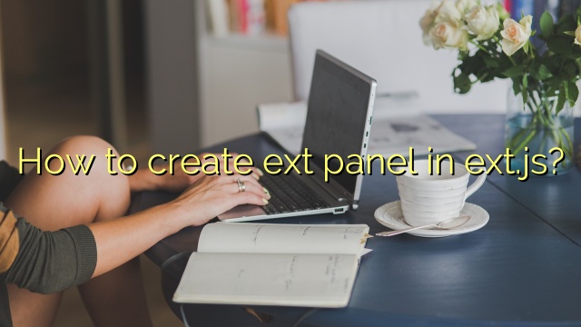 How to create ext panel in ext.js?