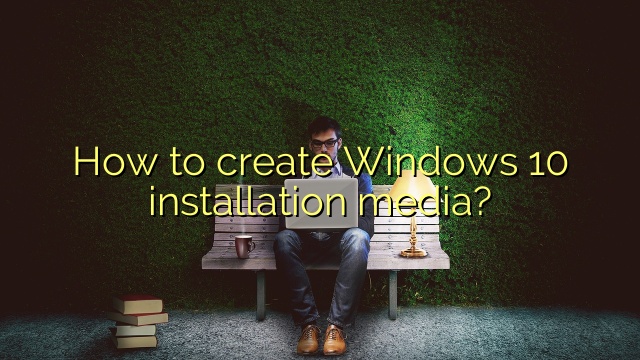 How to create Windows 10 installation media?