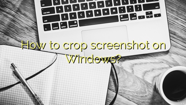 How to crop screenshot on Windows?