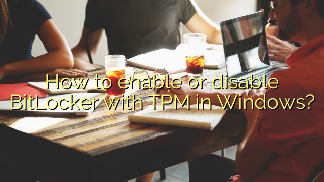 How to enable or disable BitLocker with TPM in Windows?