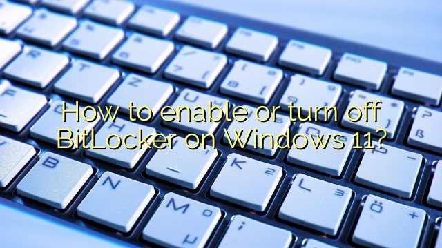 How to enable or turn off BitLocker on Windows 11?