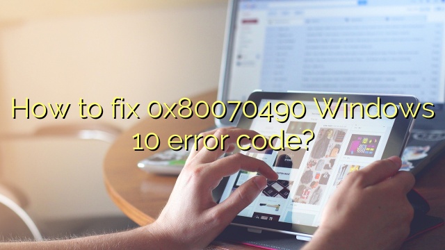 How to fix 0x80070490 Windows 10 error code?