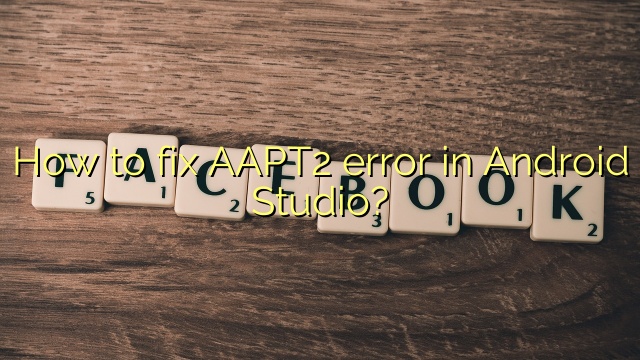 How to fix AAPT2 error in Android Studio?
