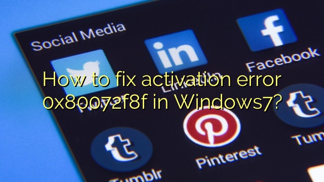 How to fix activation error 0x80072f8f in Windows7?