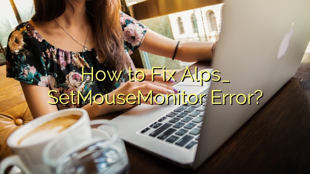 How to Fix Alps_ SetMouseMonitor Error?