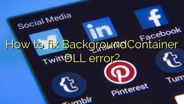 How to fix BackgroundContainer DLL error?